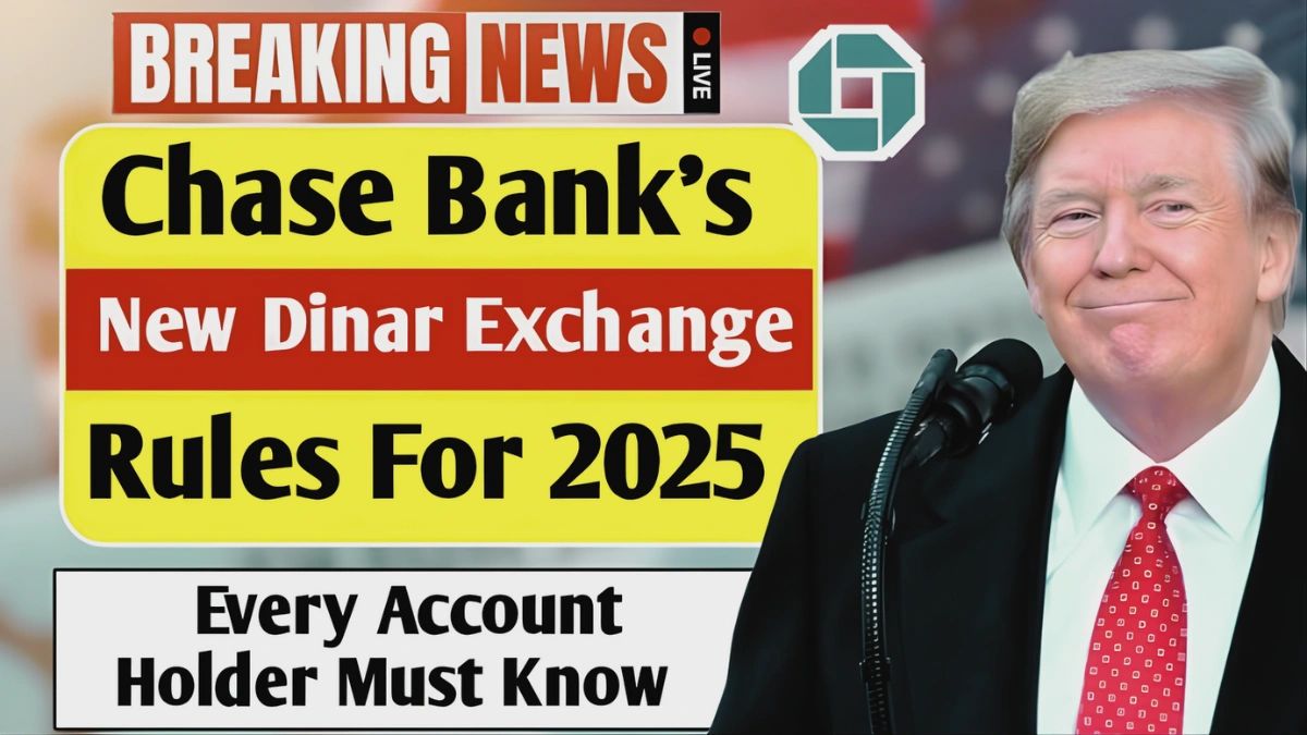 Chase Bank’s Updated Dinar Exchange Rules for 2025